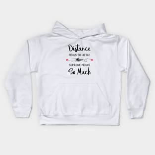 Distance Means So Little When Someone Means So Much Kids Hoodie